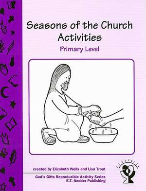 Seasons of the Church Activities, Primary Level de Elizabeth Wells