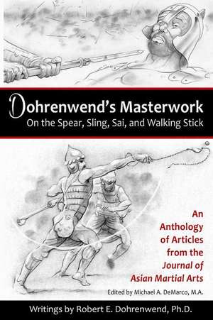 Dohrenwend's Masterwork: On the Spear, Sling, Sai, and Walking Stick de Dr Robert E. Dohrenwend