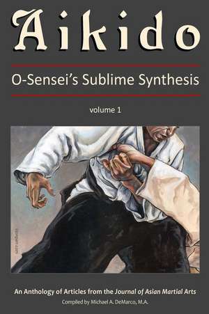 Aikido, Vol. 1: O-Sensei's Sublime Synthesis de K. Taylor M. Sc