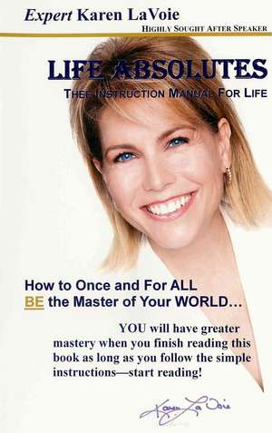 Life Absolutes ~Thee Instruction Manual for Life de Karen Lavoie