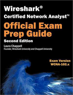 Wireshark Certified Network Analyst Exam Prep Guide (Second Edition) de Laura Chappell