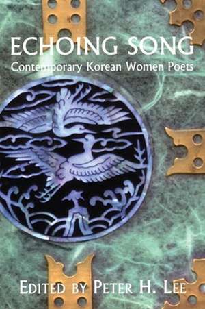 Echoing Song: Contemporary Korean Women Poets de Peter H. Lee