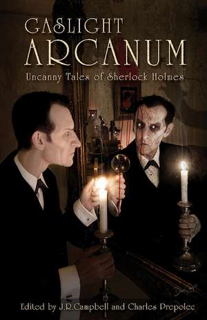 Gaslight Arcanum: Uncanny Tales of Sherlock Holmes de J. R. Campbell