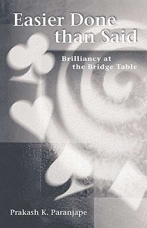 Easier Done Than Said: Brilliancy at the Bridge Table de Prakash Paranjpe