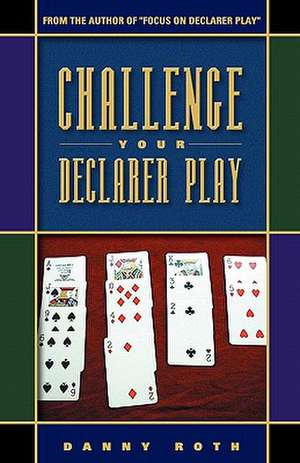 Challenge Your Declarer Play de Danny Roth