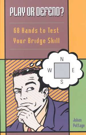 Play or Defend?: 68 Hands to Test Your Bridge Skill de Julian Pottage