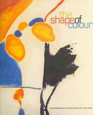 The Shape of Color: Excursions in Color Field Art, 1950-2005 de Mark Cheetham