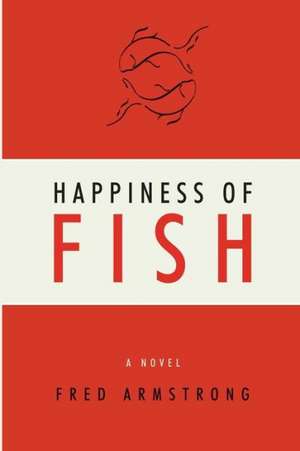 Happiness of Fish de Fred Armstrong