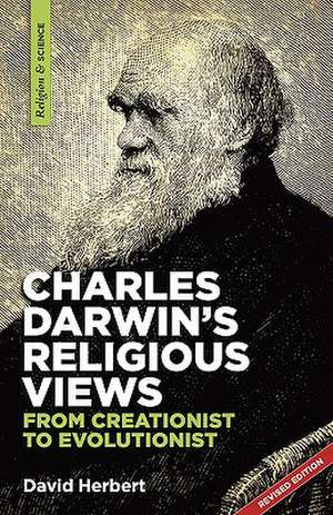 Charles Darwin's Religious Views: From Creationist to Evolutionist de David Herbert