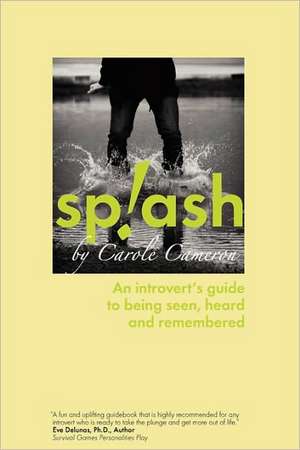 Splash: An Introvert's Guide to Being Seen, Heard and Remembered de Carole Cameron