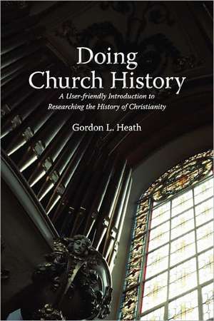 Doing Church History de Gordon L. Heath