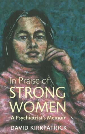 In Praise of Strong Women de David Kirkpatrick