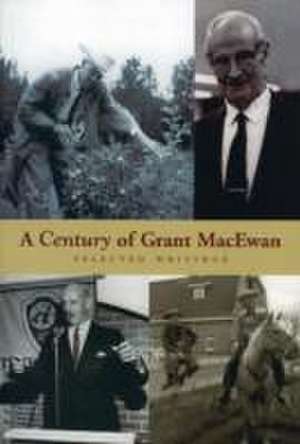 A Century of Grant MacEwan: Selected Writings de Grant MacEwan