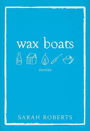 Wax Boats de Sarah Roberts