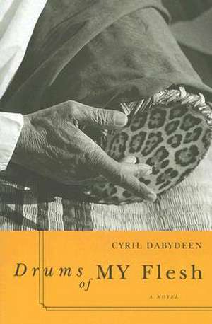 Drums of My Flesh de Cyril Dabydeen