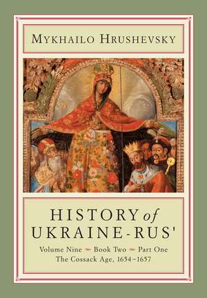 History of Ukraine-Rus': Volume 9, Book 2, Part 1. The Cossack Age, 1654-1657 de Mykhailo Hrushevsky