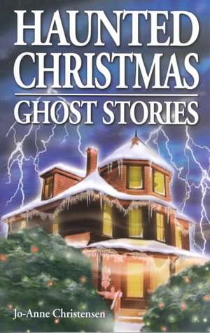 Haunted Christmas: Ghost Stories de Jo-Anne Christensen