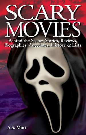 Scary Movies: Behind the Scenes Stories, Reviews, Biographies, Anecdotes, History & Lists de A.S. Mott