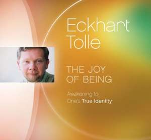 The Joy of Being de Eckhart Tolle