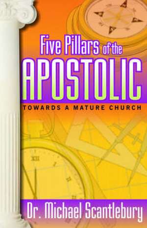 Five Pillars of the Apostolic de Michael Scantlebury