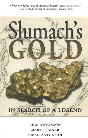 Slumach's Gold: In Search of a Legend de Rick Antonson