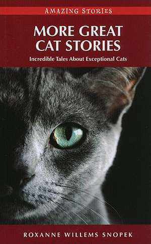 More Great Cat Stories: Incredible Tales About Exceptional Cats de Roxanne Willems Snopek