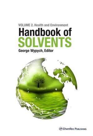 Handbook of Solvents, Volume 2: Use, Health, and Environment de George Wypych