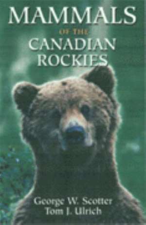 Mammals of the Canadian Rockies de George W. Scotter