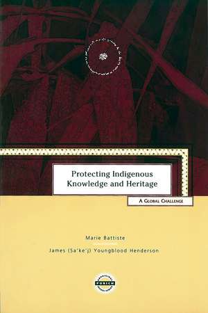 Protecting Indigenous Knowledge and Heritage: A Global Challenge de Marie Battiste