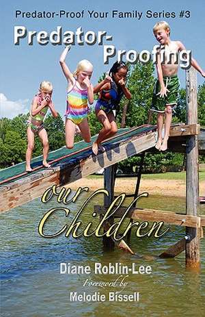 Predator-Proofing our Children de Diane E. Roblin-Lee