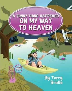 A Funny Thing Happened on My Way to Heaven - Softcover Ed. de Terry Bridle