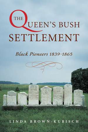 The Queen's Bush Settlement de Linda Brown-Kubisch