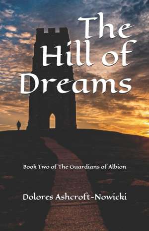 The Hill of Dreams: Book Two of The Guardians of Albion de Steven Lomax