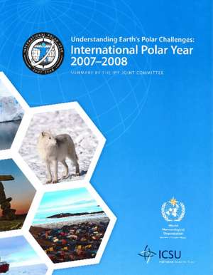 Understanding Earth's Polar Challenges: International Polar Year 2007-2008 de Igor Krupnik