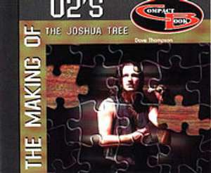 Making of U2s the Joshua Tree de Dave Thompson