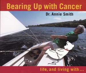 Bearing Up with Cancer de Annie Smith