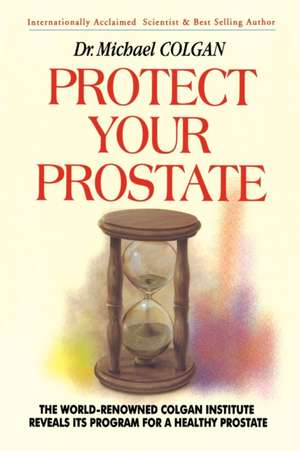 Protect Your Prostate de Michael Colgan