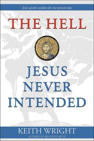 The Hell Jesus Never Intended de Keith Wright