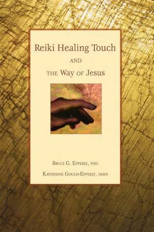 Reiki Healing Touch: And the Way of Jesus de Katherine Gould Epperly