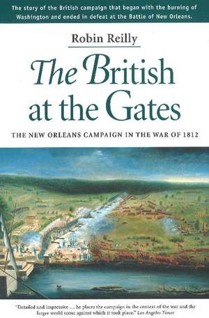 British at the Gates: The New Orleans Campaign in the War of 1812 de Robin Reilly