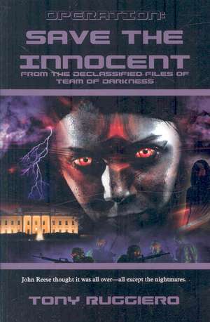 Operation: Save the Innocent: From the Declassified Files of Team of Darkness (Bk2) de Tony Ruggiero