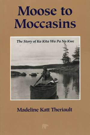 Moose to Moccasins de Madeline Katt Theriault