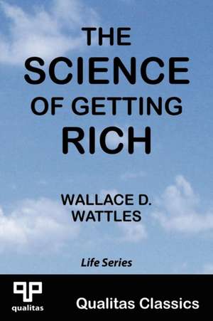 The Science of Getting Rich (Qualitas Classics) de Wallace D. Wattles