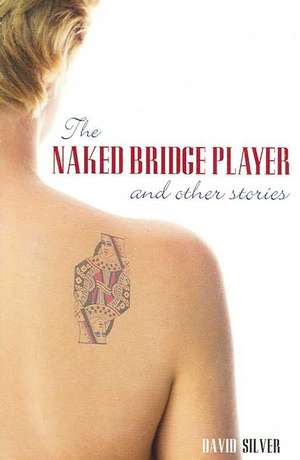 The Naked Bridge Player and Other Stories: 25 Ways to Be a Better Defender de David Silver