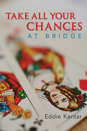 Take All Your Chances at Bridge de Eddie Kantar