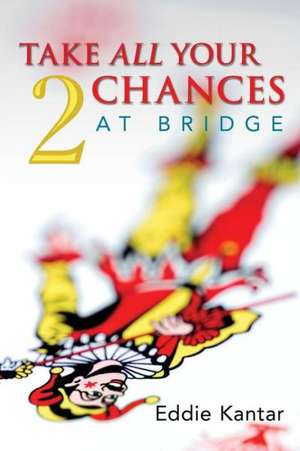 Take All Your Chances at Bridge Volume 2 de Edwin B. Kantar