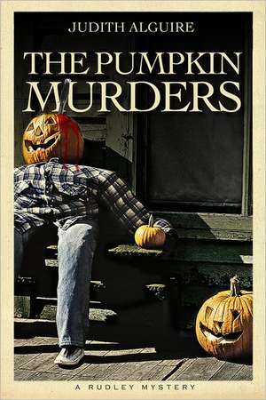 The Pumpkin Murders: A Rudley Mystery de Judith Alguire