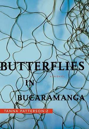 Butterflies in Bucaramanga: A Novel de Tanna Patterson-Z BA