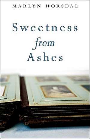 Sweetness from Ashes de Marlyn Horsdal