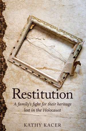 Restitution: A Family's Fight for Their Heritage Lost in the Holocaust de Kathy Kacer